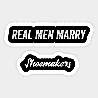 Real Men Marry Shoemakers Gift for Husband T-Shirt Sticker